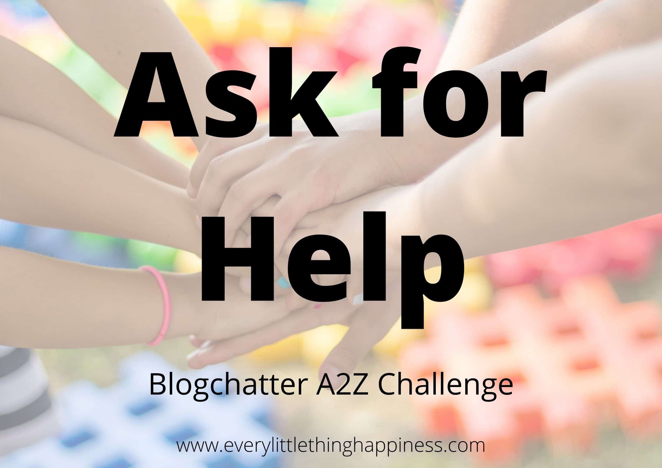 Hands holding each other and text on top reads Ask for Help Blogchatter A2Z challenge